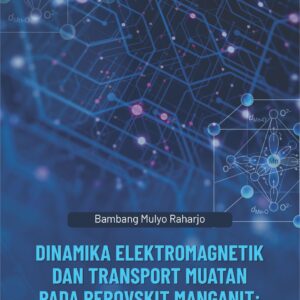 Buku Dinamika Elektromagnetik Dan Transport Muatan Pada Perovskit Manganit: Menuju Komponen Nanoelektronika Lanjut