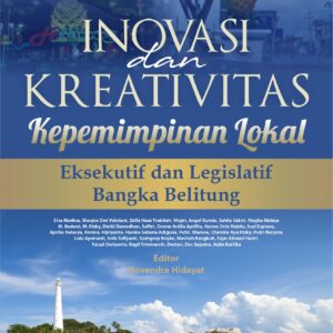 Buku Inovasi Dan Kreativitas Kepemimpinan Lokal Eksekutif dan Legislatif Bangka Belitung