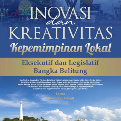 Buku Inovasi Dan Kreativitas Kepemimpinan Lokal Eksekutif dan Legislatif Bangka Belitung