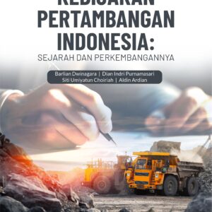 Buku Kebijakan Pertambangan Indonesia: Sejarah Dan Perkembangannya