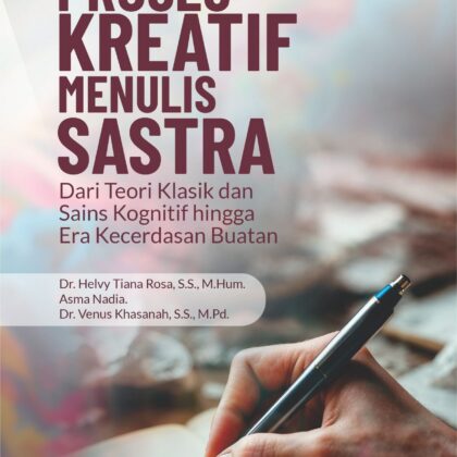 Buku Proses Kreatif Menulis Sastra Dari Teori Klasik Dan Sains Kognitif Hingga Era Kecerdasan Buatan