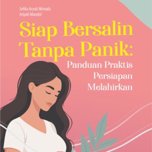 Buku Siap Bersalin Tanpa Panik : Panduan Praktis Persiapan Melahirkan