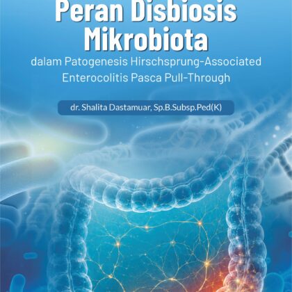 Peran Disbiosis Mikrobiota dalam Patogenesis Hirschsprung-Associated Enterocolitis Pasca Pull-Through