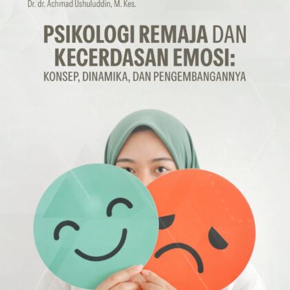 Psikologi Remaja Dan Kecerdasan Emosi: Konsep, Dinamika, Dan Pengembangannya