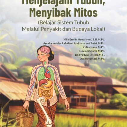 Menjelajahi Tubuh, Menyibak Mitos (Belajar Sistem Tubuh Melalui Penyakit dan Budaya Lokal)